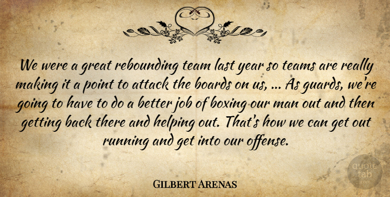 Gilbert Arenas Quote About Attack, Boards, Boxing, Great, Helping: We Were A Great Rebounding...
