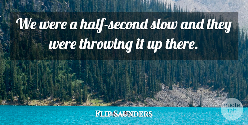 Flip Saunders Quote About Slow, Throwing: We Were A Half Second...