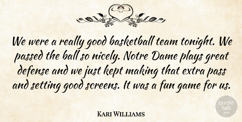 Kari Williams Quote About Basketball, Dame, Defense, Extra, Fun: We Were A Really Good...