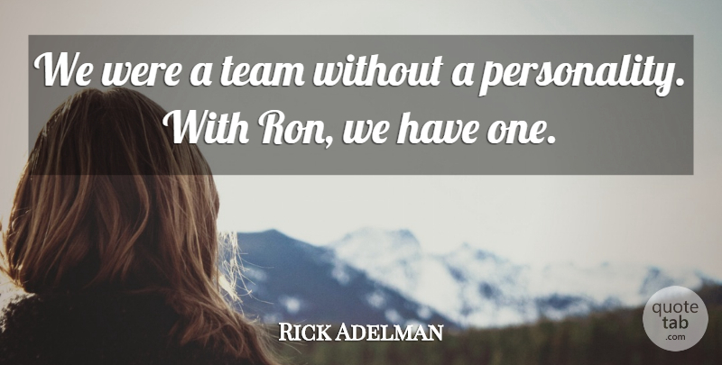 Rick Adelman Quote About Team: We Were A Team Without...