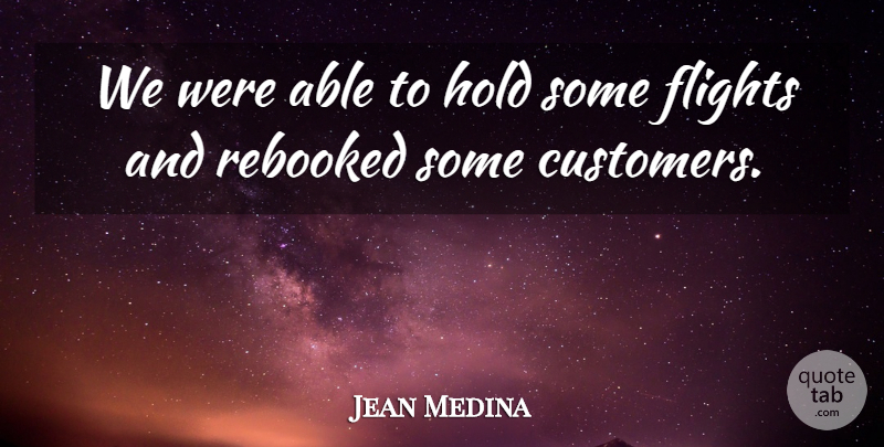 Jean Medina Quote About Flights, Hold: We Were Able To Hold...
