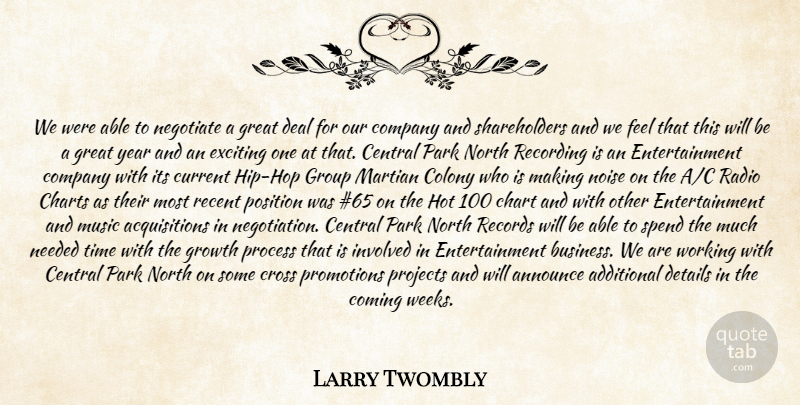 Larry Twombly Quote About Additional, Announce, Central, Charts, Colony: We Were Able To Negotiate...