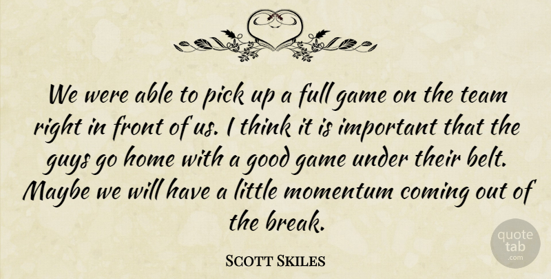 Scott Skiles Quote About Coming, Front, Full, Game, Good: We Were Able To Pick...