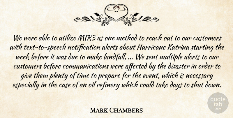 Mark Chambers Quote About Affected, Case, Customers, Days, Disaster: We Were Able To Utilize...