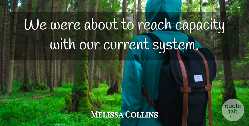 Melissa Collins Quote About Capacity, Current, Reach: We Were About To Reach...