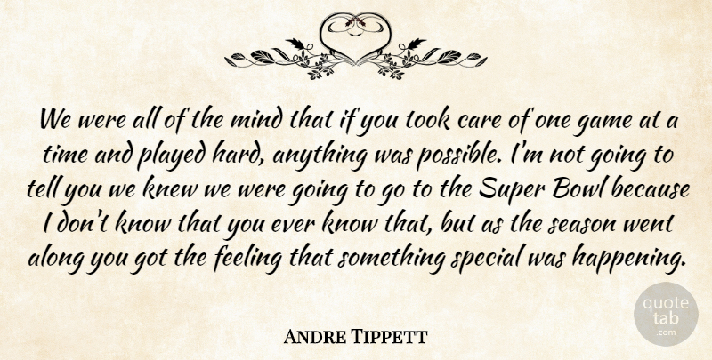 Andre Tippett Quote About Along, Bowl, Care, Feeling, Game: We Were All Of The...