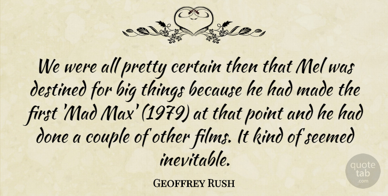 Geoffrey Rush Quote About Certain, Couple, Destined, Point, Seemed: We Were All Pretty Certain...