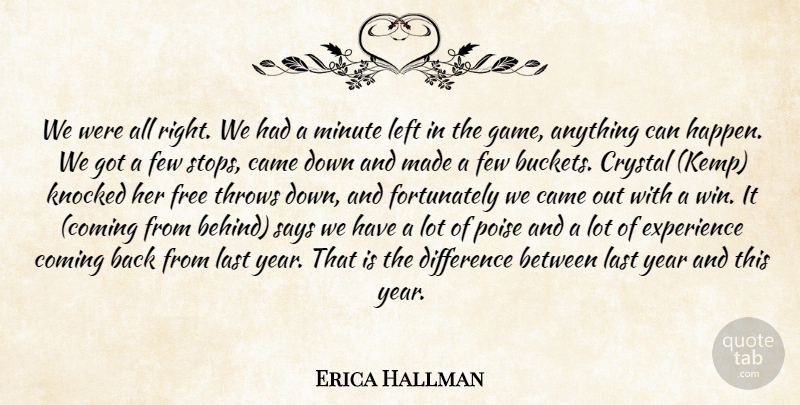Erica Hallman Quote About Came, Coming, Crystal, Difference, Experience: We Were All Right We...