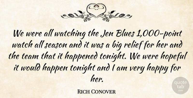Rich Conover Quote About Blues, Happened, Happy, Hopeful, Relief: We Were All Watching The...
