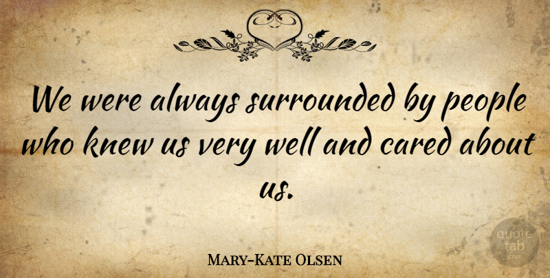 Mary-Kate Olsen Quote About People: We Were Always Surrounded By...