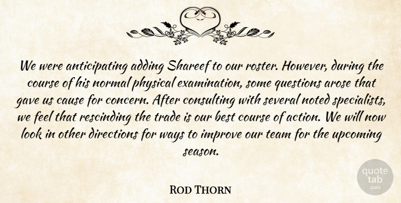 Rod Thorn Quote About Adding, Best, Cause, Consulting, Course: We Were Anticipating Adding Shareef...