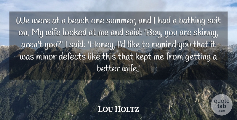 Lou Holtz Quote About Defects, Kept, Looked, Minor, Remind: We Were At A Beach...