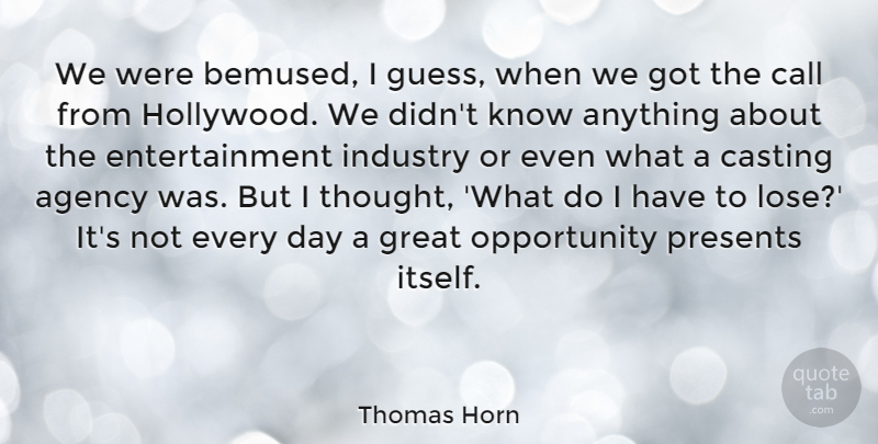 Thomas Horn Quote About Agency, Call, Casting, Entertainment, Great: We Were Bemused I Guess...