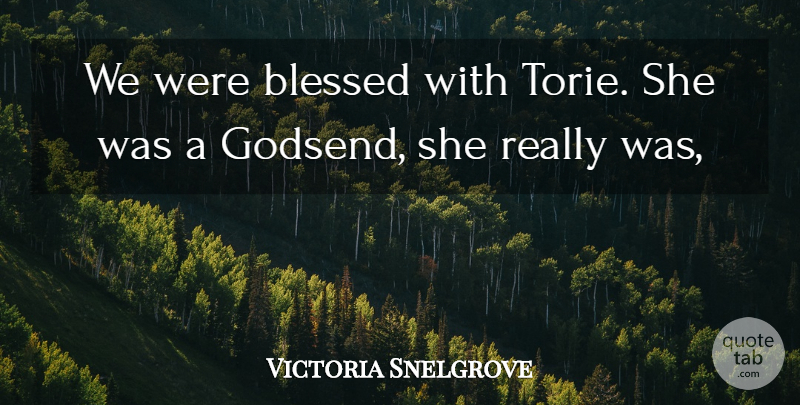 Victoria Snelgrove Quote About Blessed: We Were Blessed With Torie...