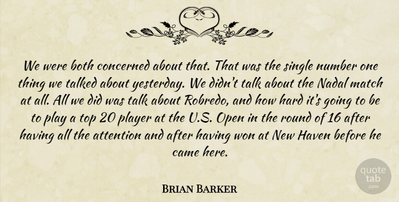 Brian Barker Quote About Attention, Both, Came, Concerned, Hard: We Were Both Concerned About...