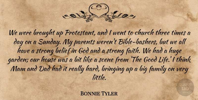 Bonnie Tyler Quote About Belief, Bit, Bringing, Brought, Church: We Were Brought Up Protestant...