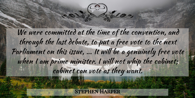 Stephen Harper Quote About Cabinet, Committed, Debate, Free, Genuinely: We Were Committed At The...