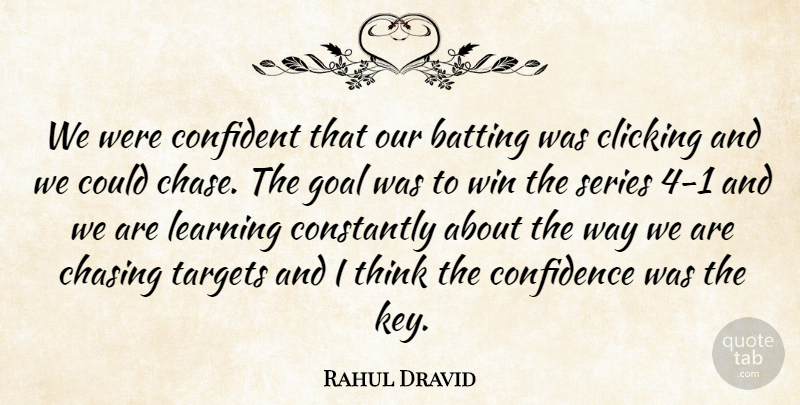 Rahul Dravid Quote About Batting, Chasing, Clicking, Confidence, Confident: We Were Confident That Our...