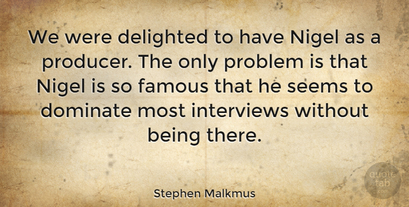 Stephen Malkmus Quote About American Musician, Delighted, Dominate, Famous, Interviews: We Were Delighted To Have...