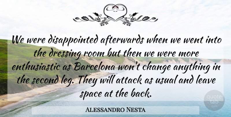 Alessandro Nesta Quote About Afterwards, Attack, Barcelona, Change, Dressing: We Were Disappointed Afterwards When...