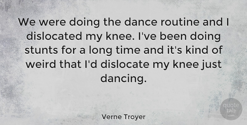 Verne Troyer Quote About Dancing, Long, Routine: We Were Doing The Dance...