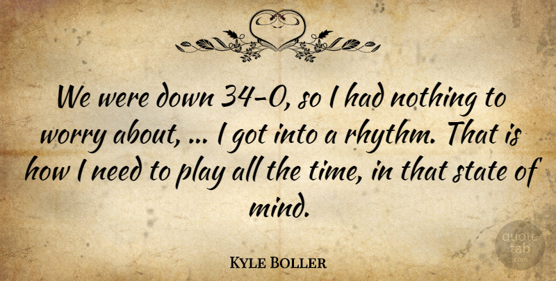 Kyle Boller Quote About State, Worry: We Were Down 34 0...