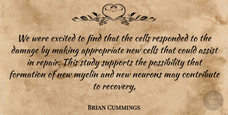Brian Cummings Quote About Assist, Cells, Contribute, Damage, Excited: We Were Excited To Find...