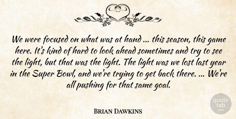 Brian Dawkins Quote About Ahead, Focused, Game, Hand, Hard: We Were Focused On What...