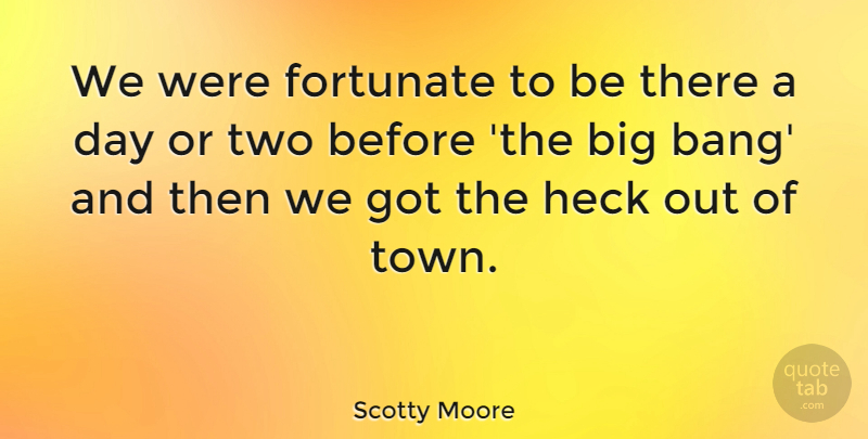 Scotty Moore Quote About undefined: We Were Fortunate To Be...
