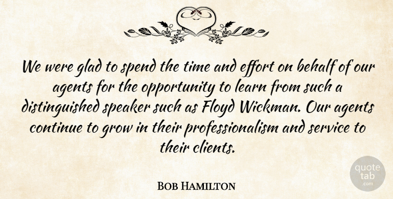 Bob Hamilton Quote About Agents, Behalf, Continue, Effort, Floyd: We Were Glad To Spend...
