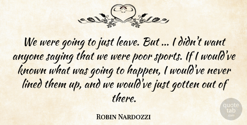 Robin Nardozzi Quote About Anyone, Gotten, Known, Lined, Poor: We Were Going To Just...