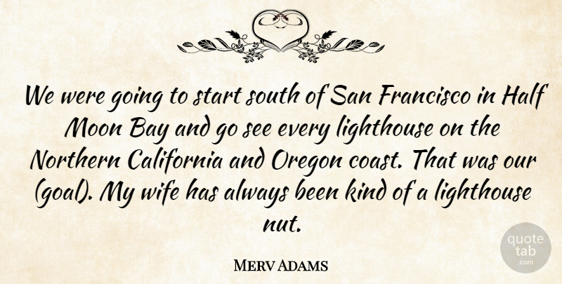 Merv Adams Quote About Bay, California, Francisco, Half, Lighthouse: We Were Going To Start...