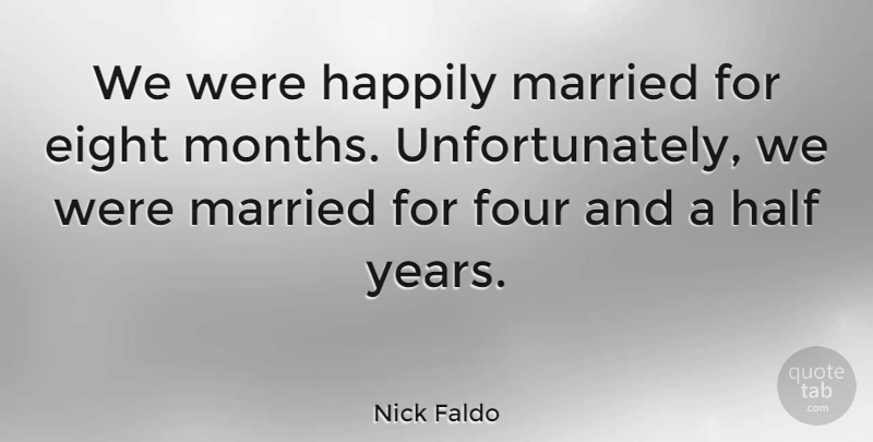 Nick Faldo Quote About Golf, Years, Eight: We Were Happily Married For...