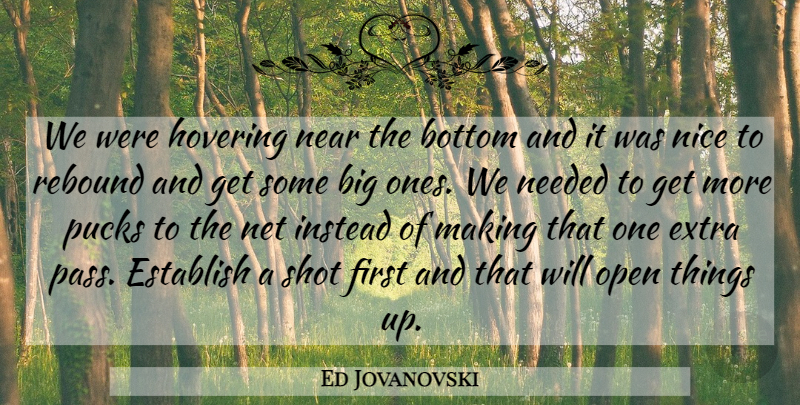 Ed Jovanovski Quote About Bottom, Establish, Extra, Hovering, Instead: We Were Hovering Near The...