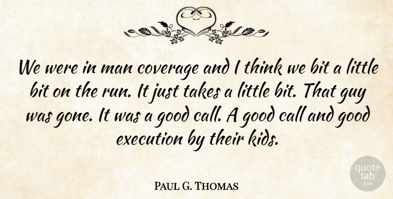 Paul G. Thomas Quote About Bit, Call, Coverage, Execution, Good: We Were In Man Coverage...