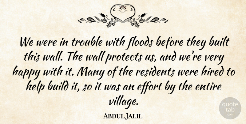 Abdul Jalil Quote About Build, Built, Effort, Entire, Floods: We Were In Trouble With...