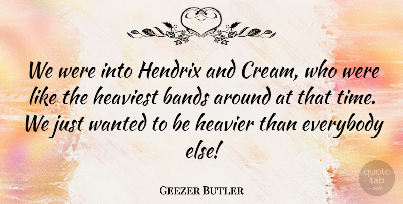 Geezer Butler Quote About English Musician, Everybody, Heavier, Heaviest, Hendrix: We Were Into Hendrix And...