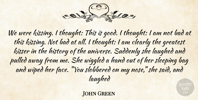John Green Quote About Real, Sleep, Kissing: We Were Kissing I Thought...