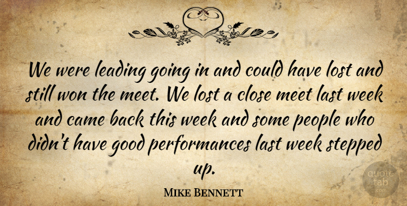 Mike Bennett Quote About Came, Close, Good, Last, Leading: We Were Leading Going In...