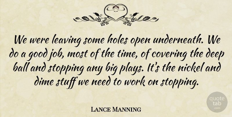 Lance Manning Quote About Ball, Covering, Deep, Dime, Good: We Were Leaving Some Holes...