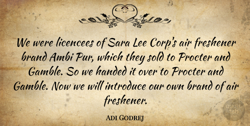 Adi Godrej Quote About Handed, Lee, Sold: We Were Licencees Of Sara...