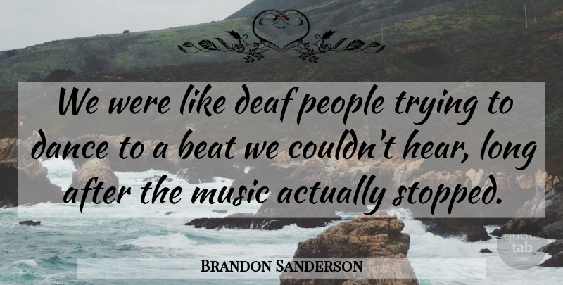 Brandon Sanderson Quote About Long, People, Trying: We Were Like Deaf People...