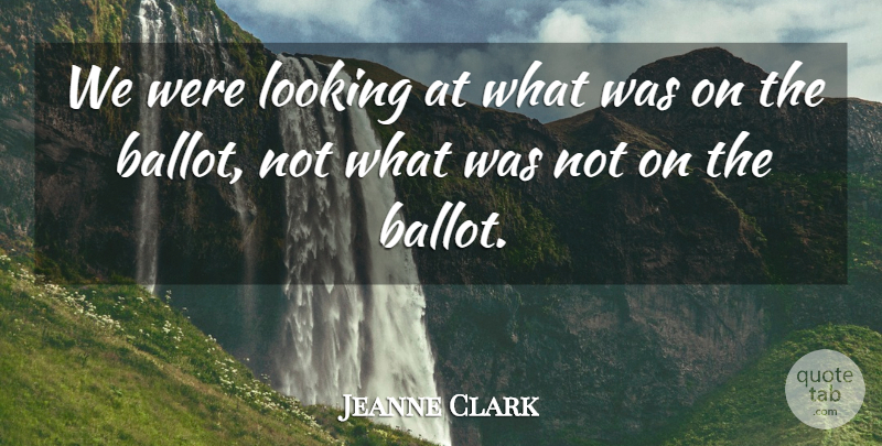 Jeanne Clark Quote About Looking: We Were Looking At What...