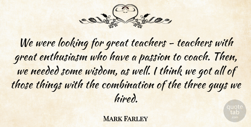 Mark Farley Quote About Enthusiasm, Great, Guys, Looking, Needed: We Were Looking For Great...