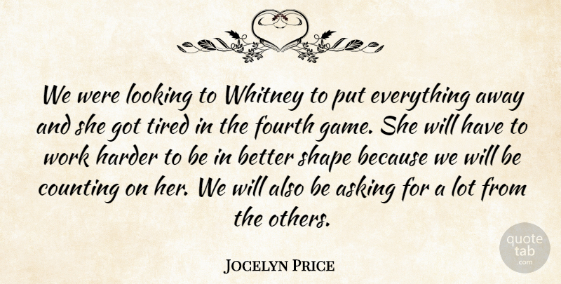 Jocelyn Price Quote About Asking, Counting, Fourth, Harder, Looking: We Were Looking To Whitney...