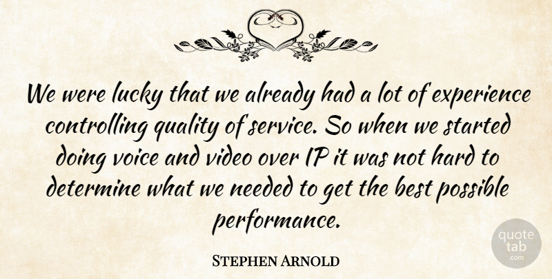 Stephen Arnold Quote About Best, Determine, Experience, Hard, Lucky: We Were Lucky That We...