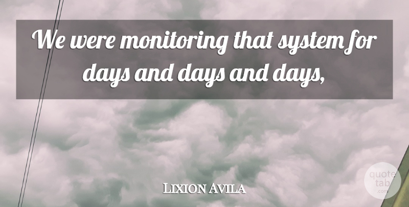 Lixion Avila Quote About Days, System: We Were Monitoring That System...