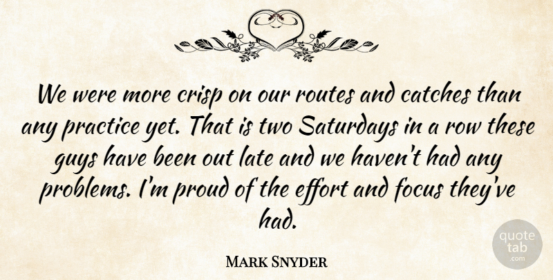 Mark Snyder Quote About Effort, Focus, Guys, Late, Practice: We Were More Crisp On...