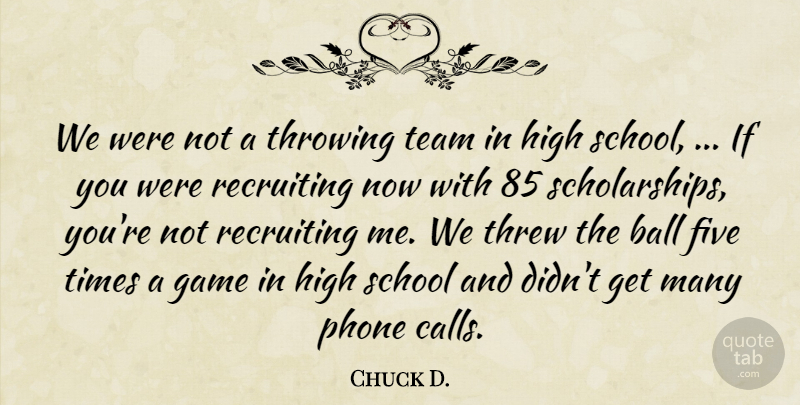 Chuck D. Quote About Ball, Five, Game, High, Phone: We Were Not A Throwing...