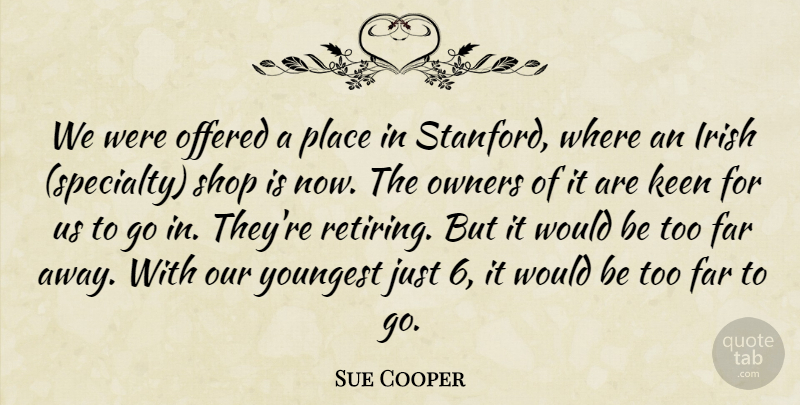 Sue Cooper Quote About Far, Irish, Keen, Offered, Owners: We Were Offered A Place...